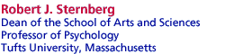 Robert Sternberg, Dean of the School of Arts and Sciences, Professor of Psychology, Tufts University, Massachusetts
